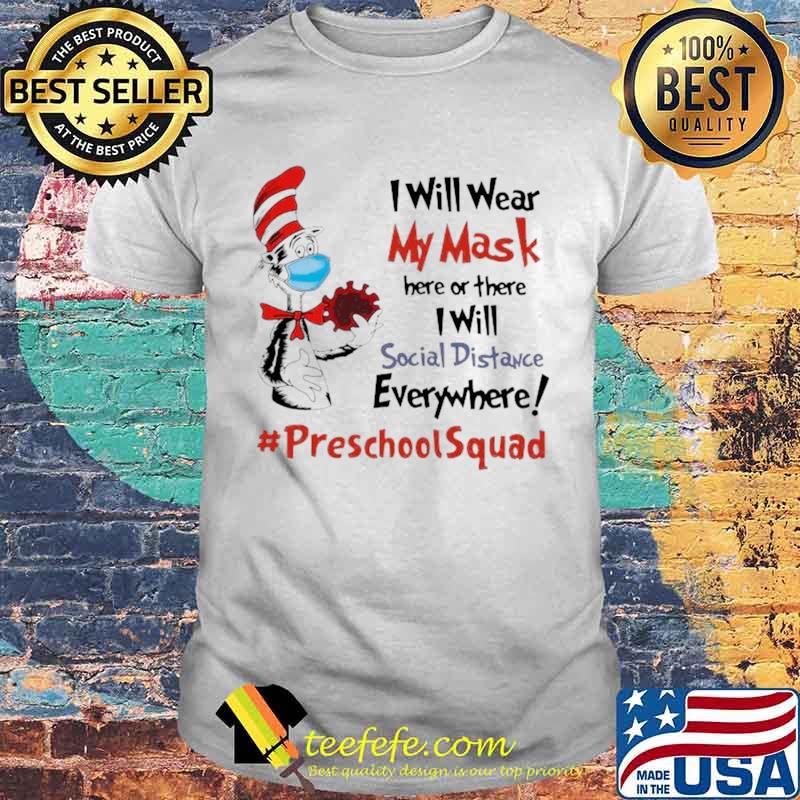 Dr Seuss I Will Wear My Mask Here Or There I Will Social Distancing Everywhere #PreschoolSquad shirt Dr Seuss I Will Wear My Mask Here Or There I Will Social Distancing Everywhere #PreschoolSquad shirt