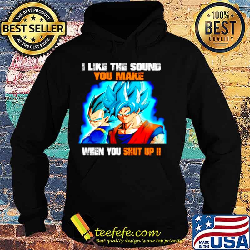 Dragon Ball I like the sound you make when you shut up Hoodie Dragon Ball I like the sound you make when you shut up Hoodie