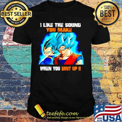Dragon Ball I like the sound you make when you shut up shirt