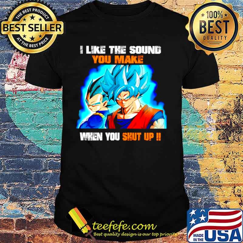 Dragon Ball I like the sound you make when you shut up shirt