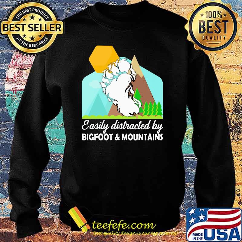 EASILY DISTRACTED BY BIGFOOT AND MOUNTAINS Shirt Sweater EASILY DISTRACTED BY BIGFOOT AND MOUNTAINS Shirt Sweater