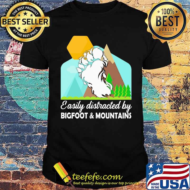 EASILY DISTRACTED BY BIGFOOT AND MOUNTAINS Shirt EASILY DISTRACTED BY BIGFOOT AND MOUNTAINS Shirt