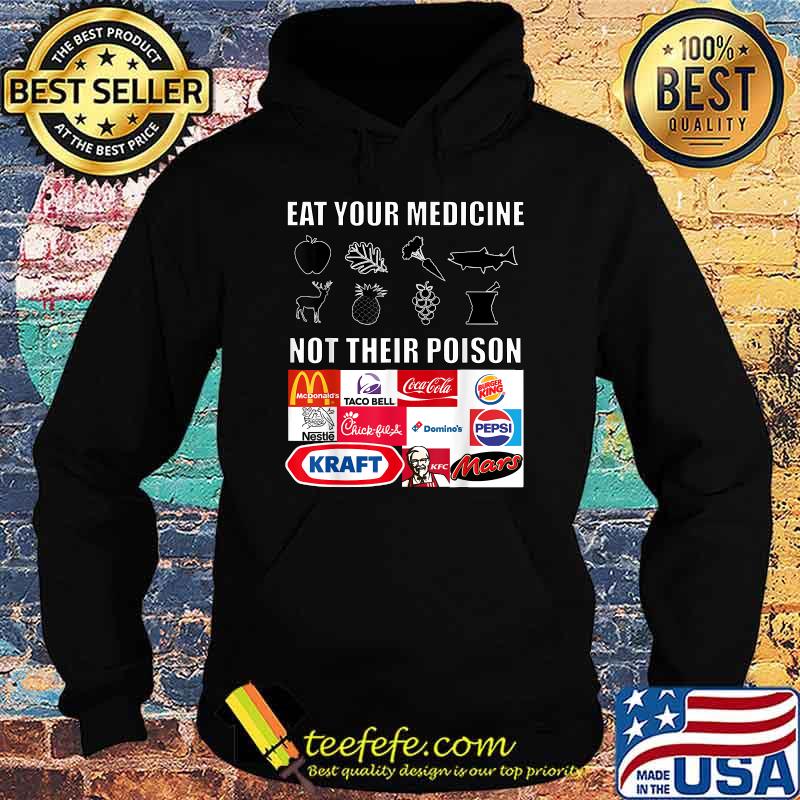Eat Your Medicine Not Their Poison Shirt Hoodie Eat Your Medicine Not Their Poison Shirt Hoodie