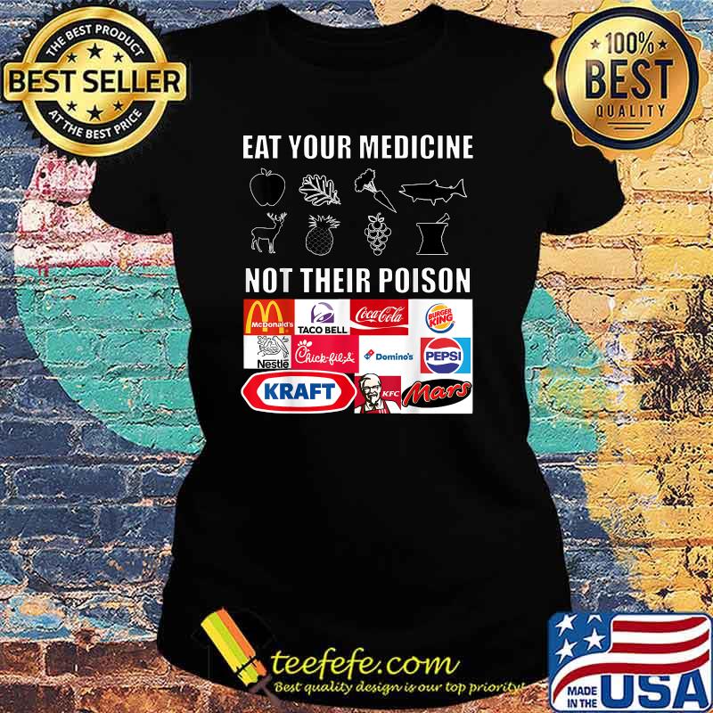 Eat Your Medicine Not Their Poison Shirt Ladies tee Eat Your Medicine Not Their Poison Shirt Ladies tee