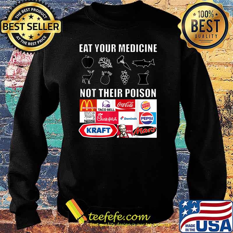 Eat Your Medicine Not Their Poison Shirt Sweater Eat Your Medicine Not Their Poison Shirt Sweater