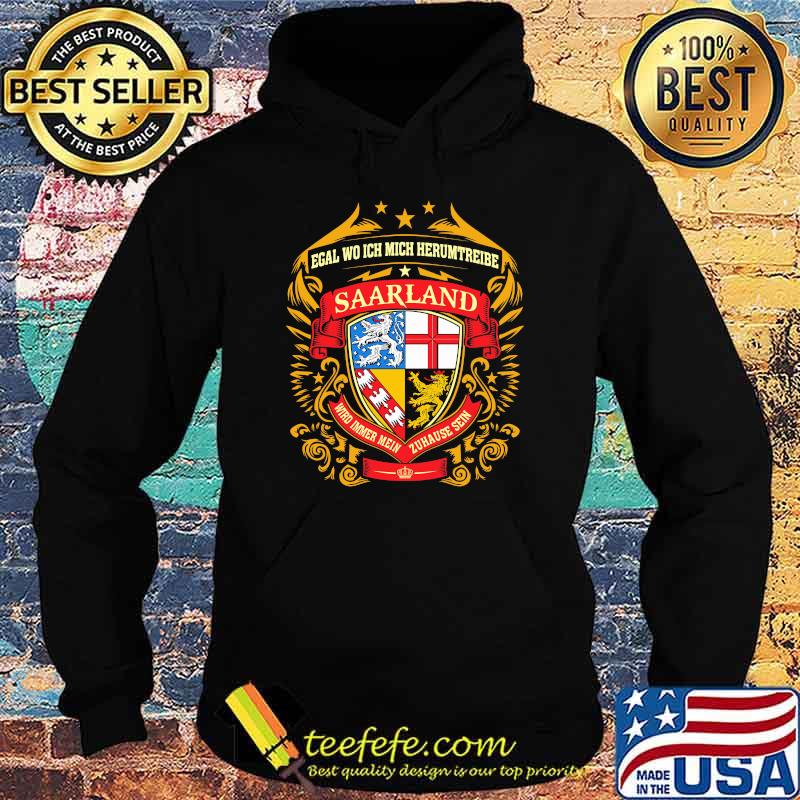 Egal Wo Ich Mich Herumtreibe Saarland Shirt Hoodie Egal Wo Ich Mich Herumtreibe Saarland Shirt Hoodie