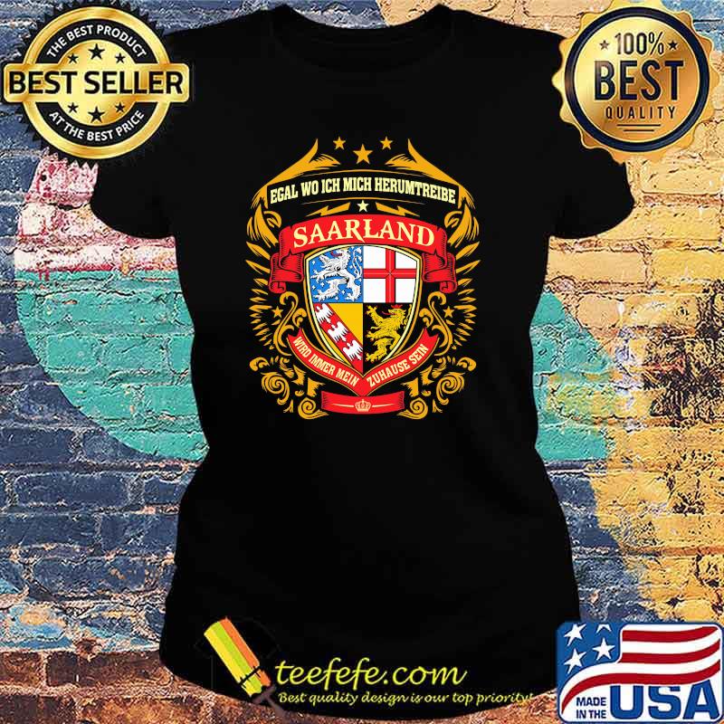 Egal Wo Ich Mich Herumtreibe Saarland Shirt Ladies tee Egal Wo Ich Mich Herumtreibe Saarland Shirt Ladies tee