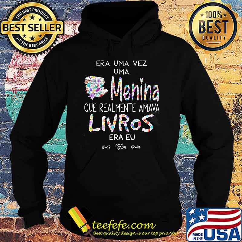 Era Uma Vez Uma Menina Que Realmente Amava Livros Shirt Hoodie Era Uma Vez Uma Menina Que Realmente Amava Livros Shirt Hoodie