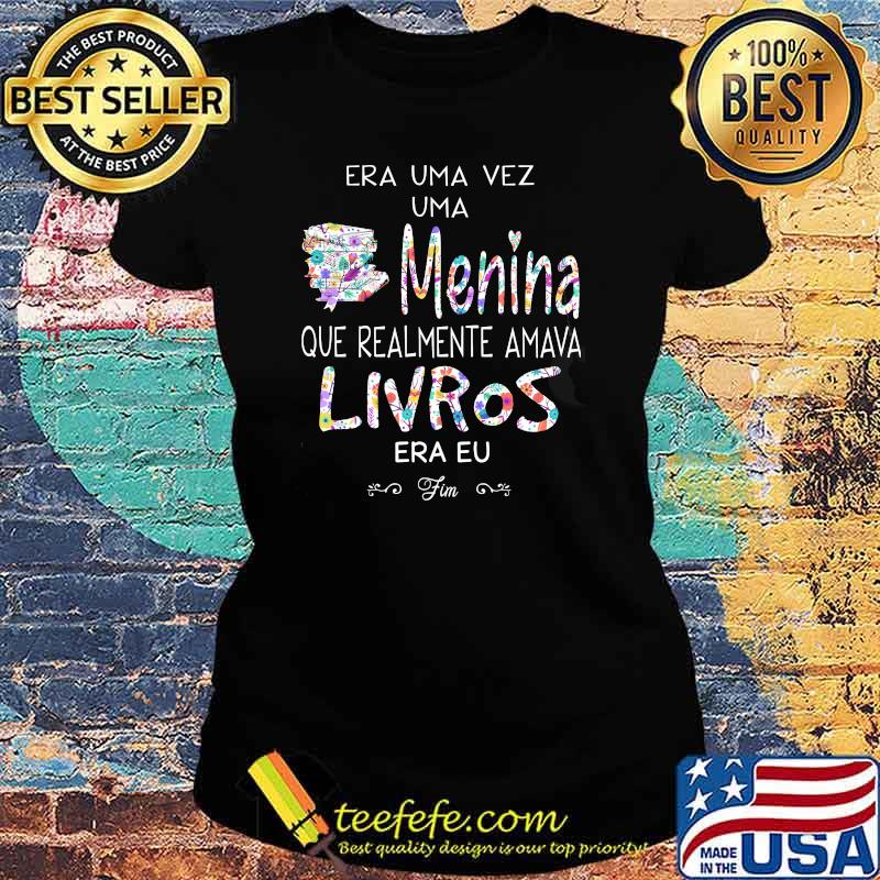 Era Uma Vez Uma Menina Que Realmente Amava Livros Shirt Ladies tee Era Uma Vez Uma Menina Que Realmente Amava Livros Shirt Ladies tee