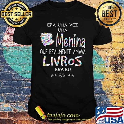 Era Uma Vez Uma Menina Que Realmente Amava Livros Shirt