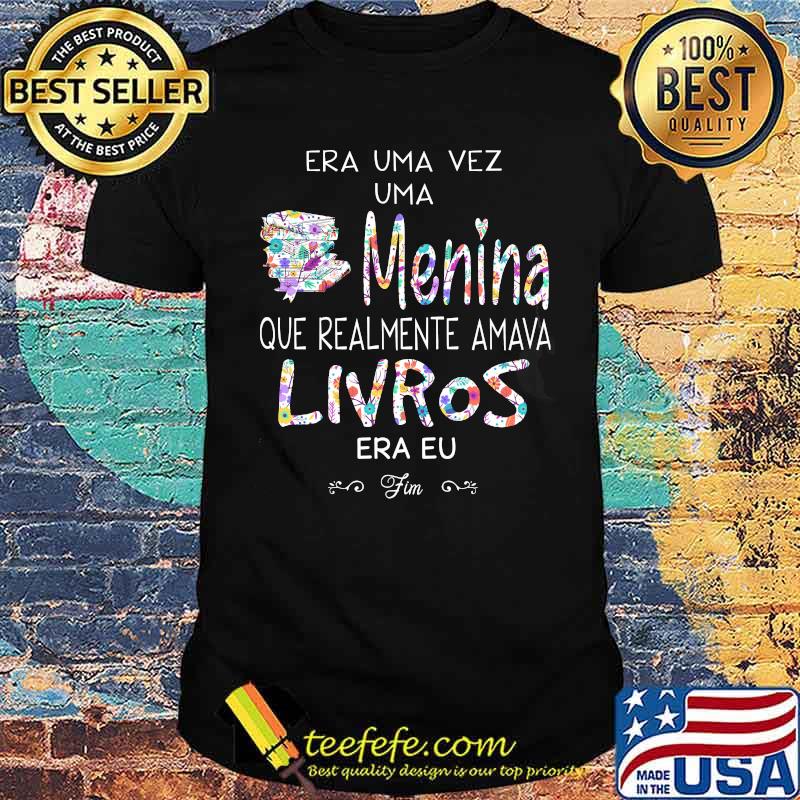 Era Uma Vez Uma Menina Que Realmente Amava Livros Shirt