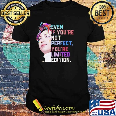 Even If You’re Not Perfect You’re Limited Edition Shirt