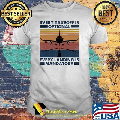 Every takeoff is optional every landing is mandatory plane vintage shirt