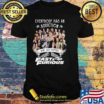 Everybody Has An Addiction Mine Just Happens To Be Fast And Furious Shirt