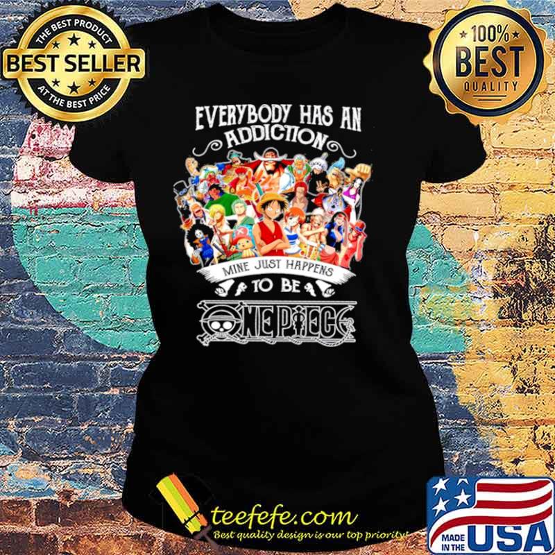 Everybody Has An Addiction Mine Just Happens To Be One Piece Ladies tee Everybody Has An Addiction Mine Just Happens To Be One Piece Ladies tee