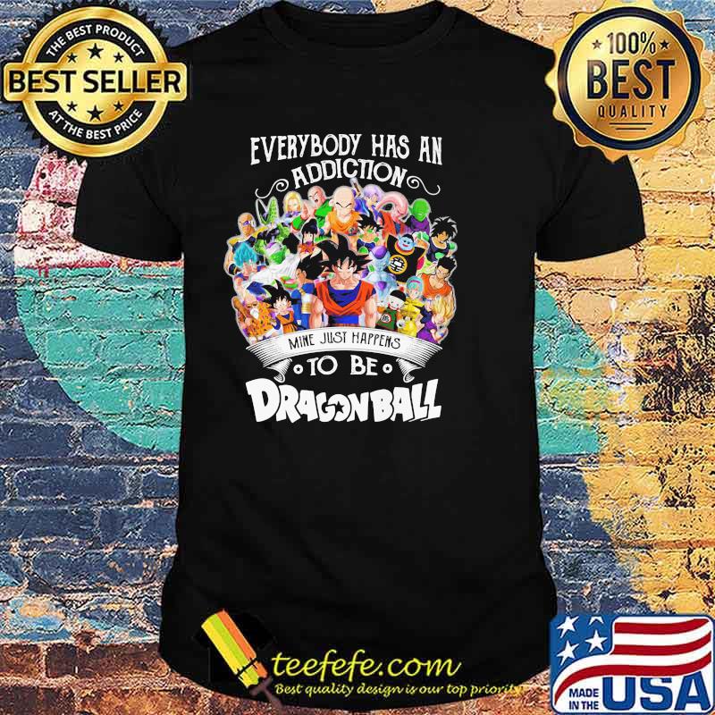 Everybody Has An Addiction To Be Dragon Ball Shirt