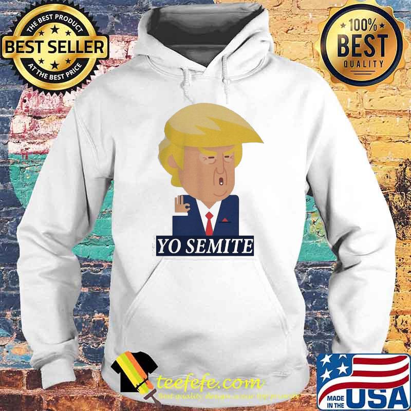 Fancy Yo Semite Donald Trump Ok Shirt Hoodie Fancy Yo Semite Donald Trump Ok Shirt Hoodie
