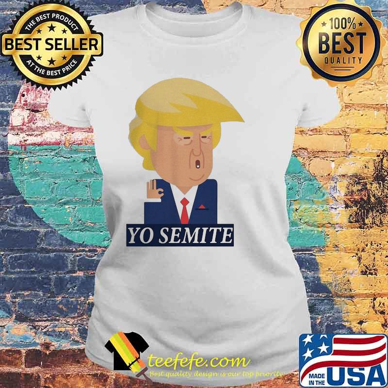 Fancy Yo Semite Donald Trump Ok Shirt Laides tee Fancy Yo Semite Donald Trump Ok Shirt Laides tee