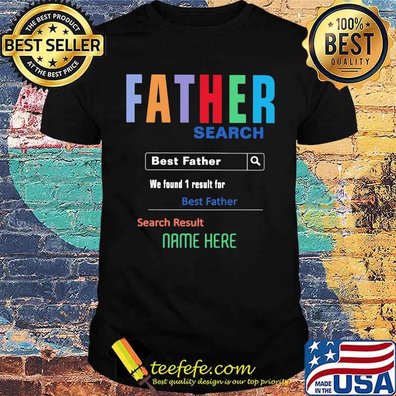 Father Search Best Father We Found 1 Result For Best Father Search Result Nam Here Shirt