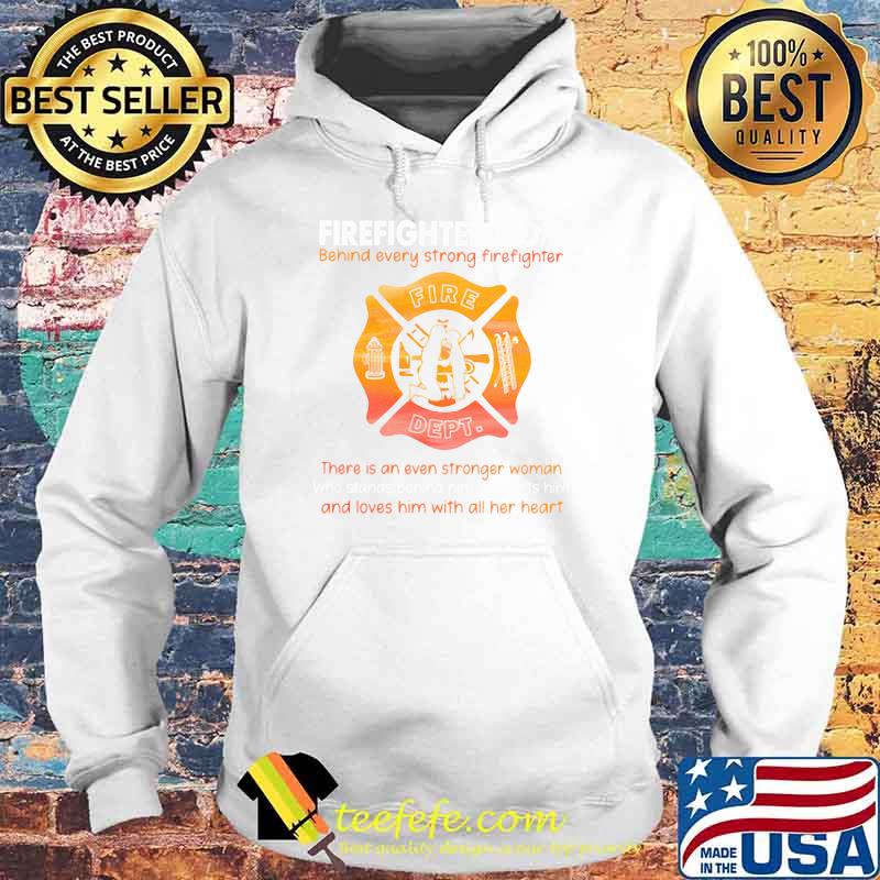 Firefighter Mom Behind Every Strong Firefighter Shirt Hoodie Firefighter Mom Behind Every Strong Firefighter Shirt Hoodie