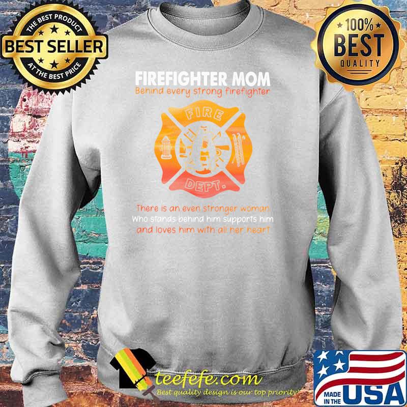 Firefighter Mom Behind Every Strong Firefighter Shirt Sweater Firefighter Mom Behind Every Strong Firefighter Shirt Sweater