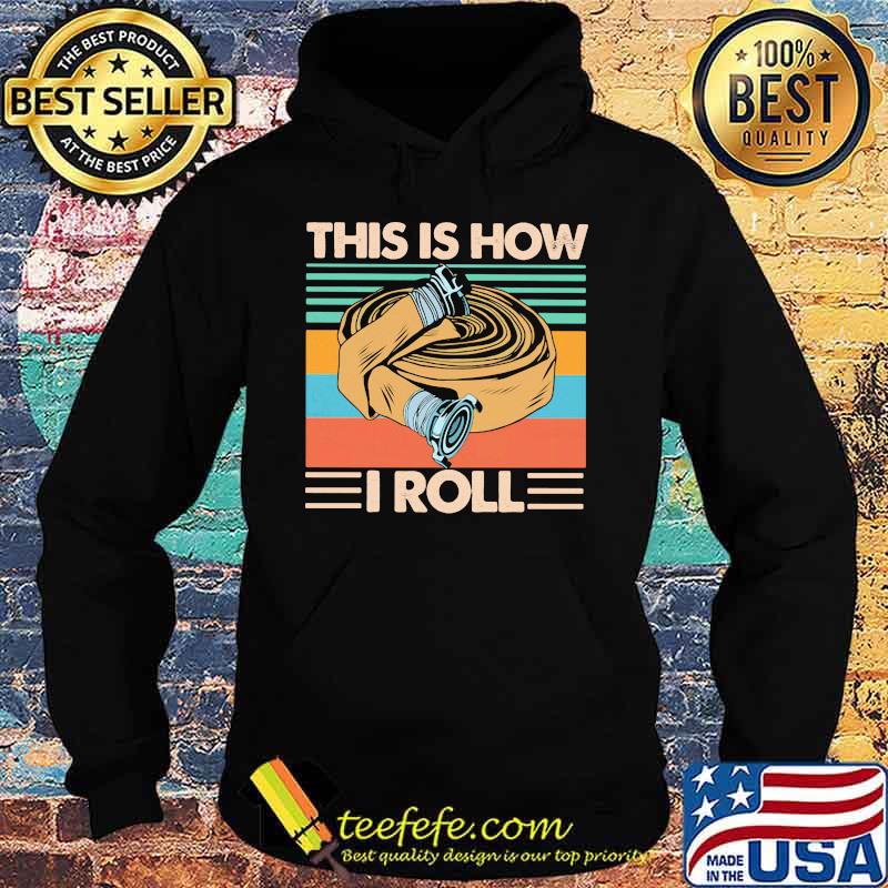 Firefighter This Is How I Roll Vintage Shirt Hoodie Firefighter This Is How I Roll Vintage Shirt Hoodie