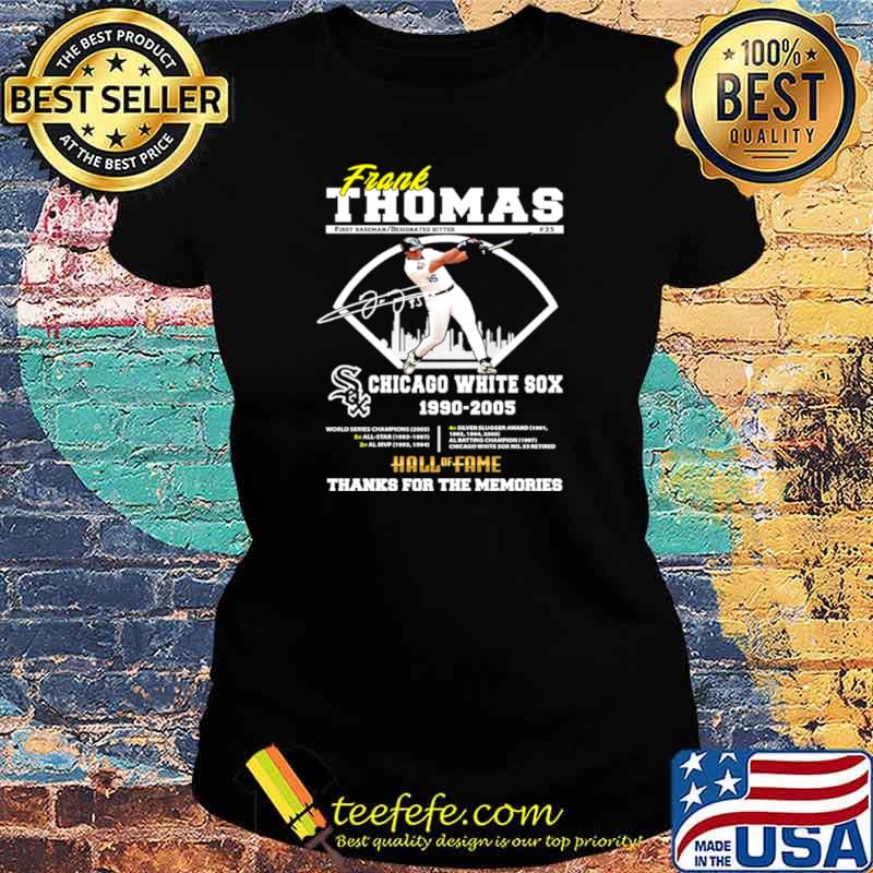 Frank Thomas Chicago White Sox 1990 2005 Hall Of Fame Thanks For The Memories Signature Shirt Ladies tee Frank Thomas Chicago White Sox 1990 2005 Hall Of Fame Thanks For The Memories Signature Shirt Ladies tee