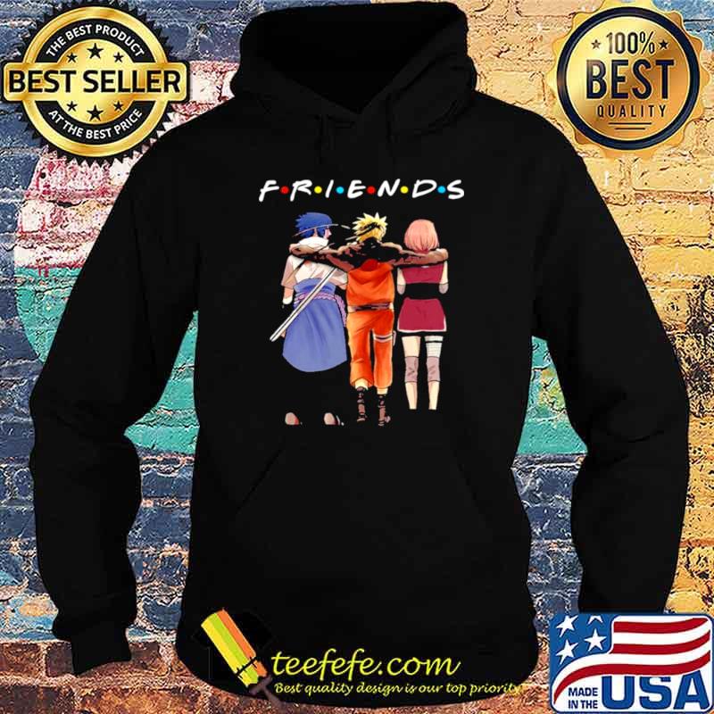Friends Sasuke Naruto And Haruno Sakura Shirt Hoodie Friends Sasuke Naruto And Haruno Sakura Shirt Hoodie