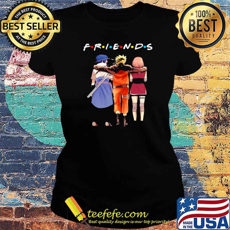 Friends Sasuke Naruto And Haruno Sakura Shirt Ladies tee Friends Sasuke Naruto And Haruno Sakura Shirt Ladies tee