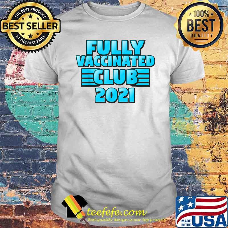 Fully Vaccinated 2021 Club Shirt