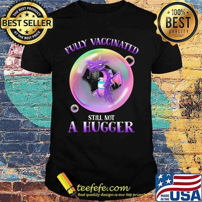Fully Vaccinated Still Not A Hugger Dragon Shirt