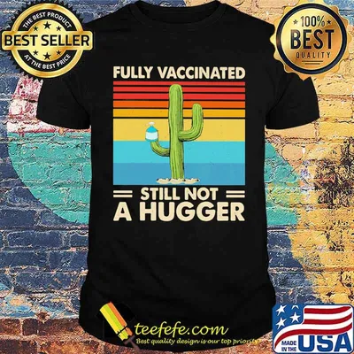 Fully Vaccinated Still Not A Hugger Vintage Shirt