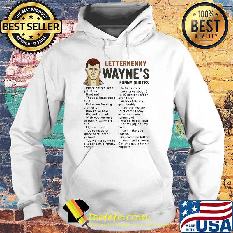 Funny Quotes Letterkenny Wayne’s Shirt Hoodie Funny Quotes Letterkenny Wayne’s Shirt Hoodie