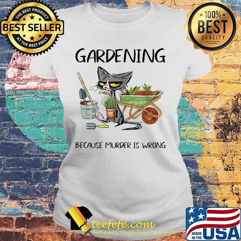 Gardening Because Nurder Is Wrong Shirt Laides tee Gardening Because Nurder Is Wrong Shirt Laides tee