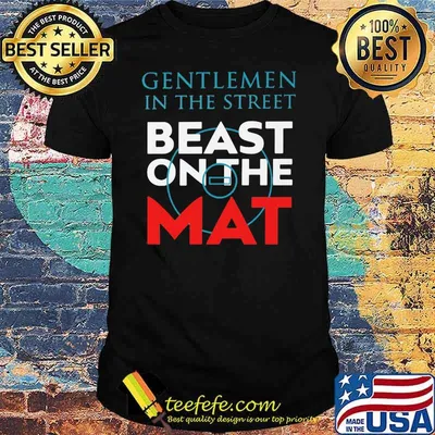 Gentlemen In The Street Beast On The Mat Shirt