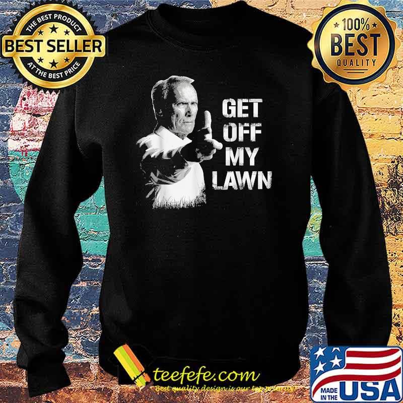 Get Off My Lawn I Love My Lawn Shirt Sweater Get Off My Lawn I Love My Lawn Shirt Sweater