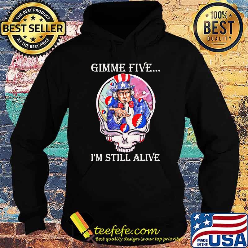 Gimme Five I’m Still Alive Grateful Dead Skull Uncle Sam Shirt Hoodie Gimme Five I’m Still Alive Grateful Dead Skull Uncle Sam Shirt Hoodie