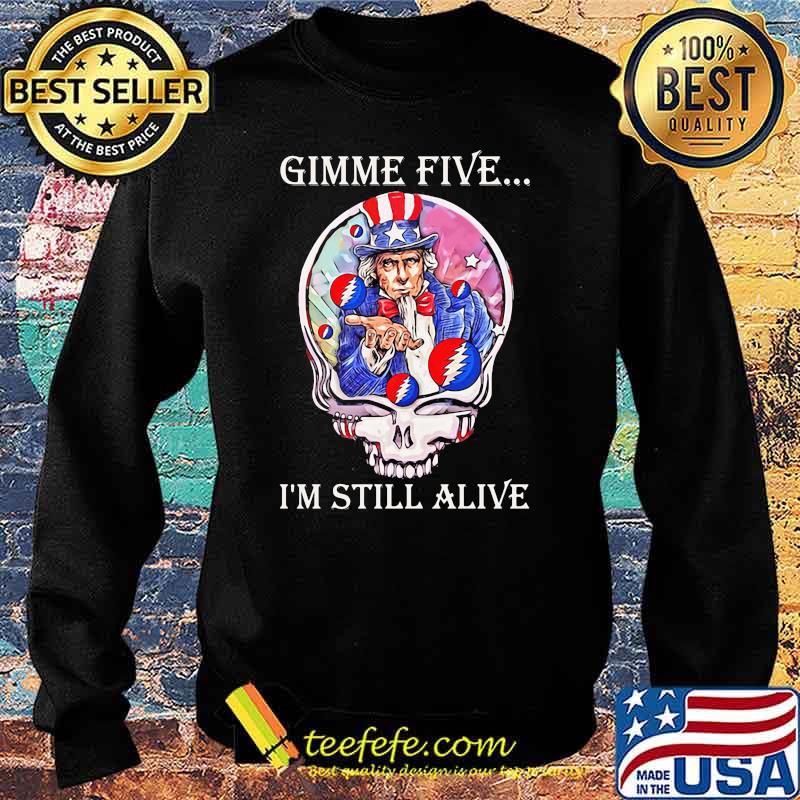 Gimme Five I’m Still Alive Grateful Dead Skull Uncle Sam Shirt Sweater Gimme Five I’m Still Alive Grateful Dead Skull Uncle Sam Shirt Sweater