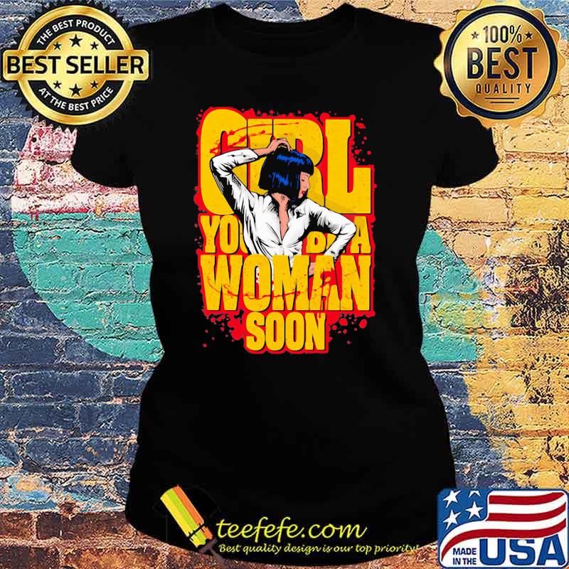 Girl You’ll Be A Woman Soon Mia Wallace Shirt Ladies tee Girl You’ll Be A Woman Soon Mia Wallace Shirt Ladies tee