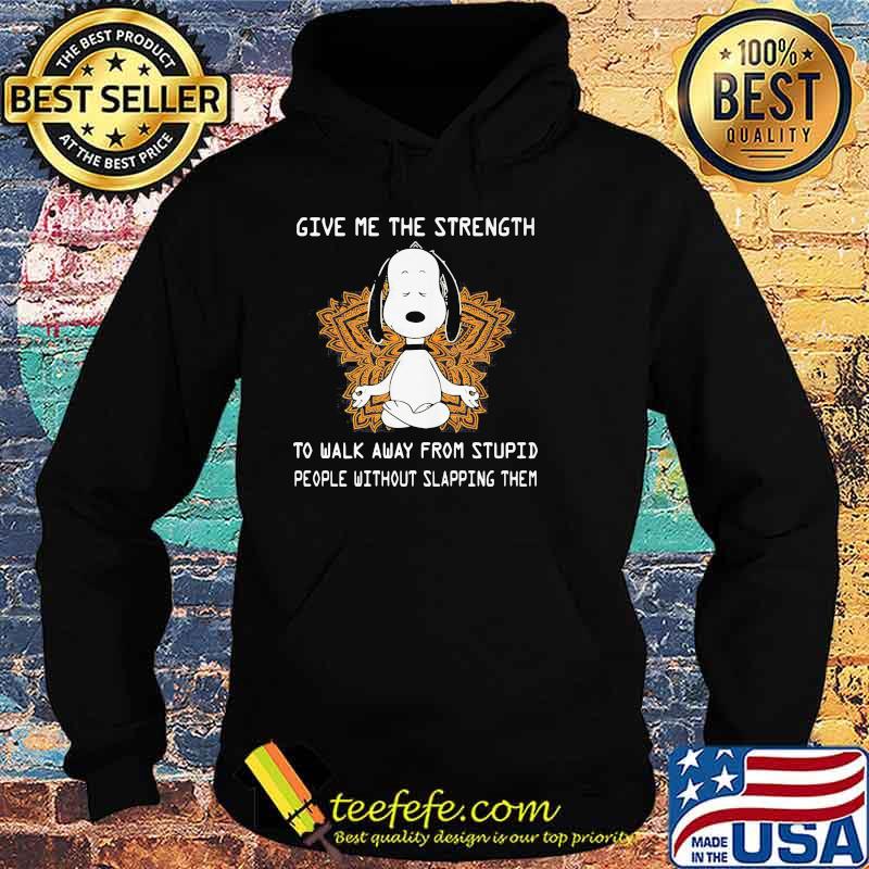 Give Me The Strength To Walk Away From Stupid People Without Slapping Them Yoga Snoopy Shirt Hoodie Give Me The Strength To Walk Away From Stupid People Without Slapping Them Yoga Snoopy Shirt Hoodie