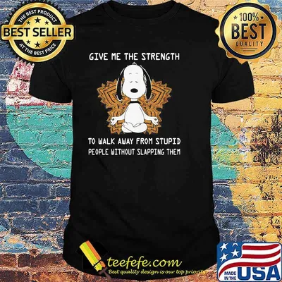 Give Me The Strength To Walk Away From Stupid People Without Slapping Them Yoga Snoopy Shirt