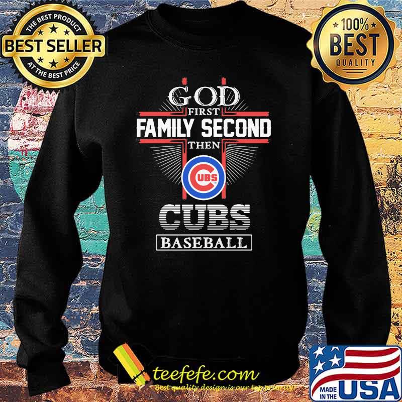 Official god first family second then Chicago Cubs baseball T-shirts,  hoodie, tank top, sweater and long sleeve t-shirt