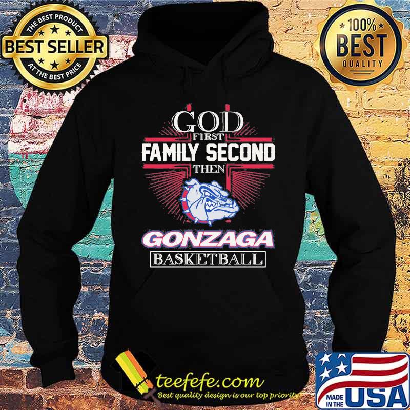 God First Family Second Then Gonzaga Basketball Shirt Hoodie God First Family Second Then Gonzaga Basketball Shirt Hoodie
