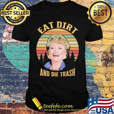 Golden Eat Dirt And Die Trash Vintage Shirt