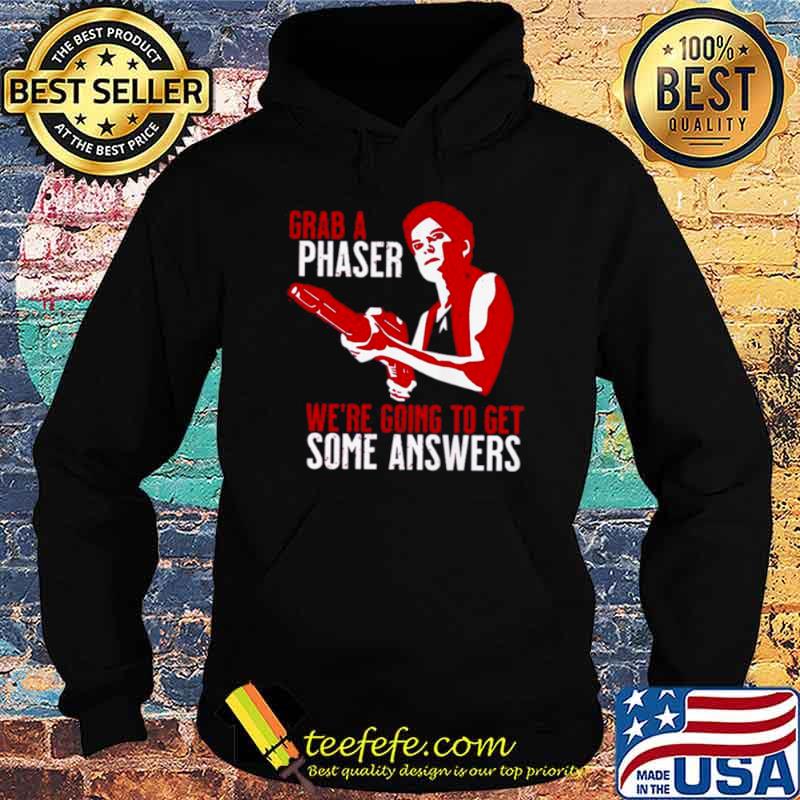 Grab a phaser we’re going get some answers Hoodie Grab a phaser we’re going get some answers Hoodie