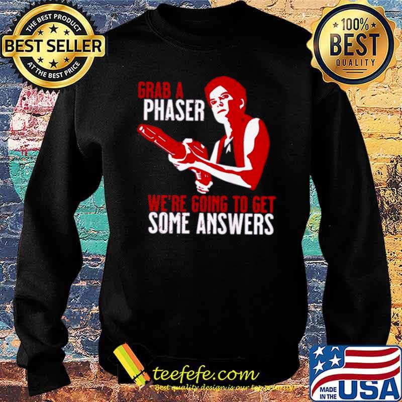Grab a phaser we’re going get some answers Sweater Grab a phaser we’re going get some answers Sweater