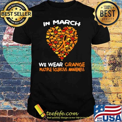 Heart In March We Wear Orange Multiple Sclerosis Awareness shirt