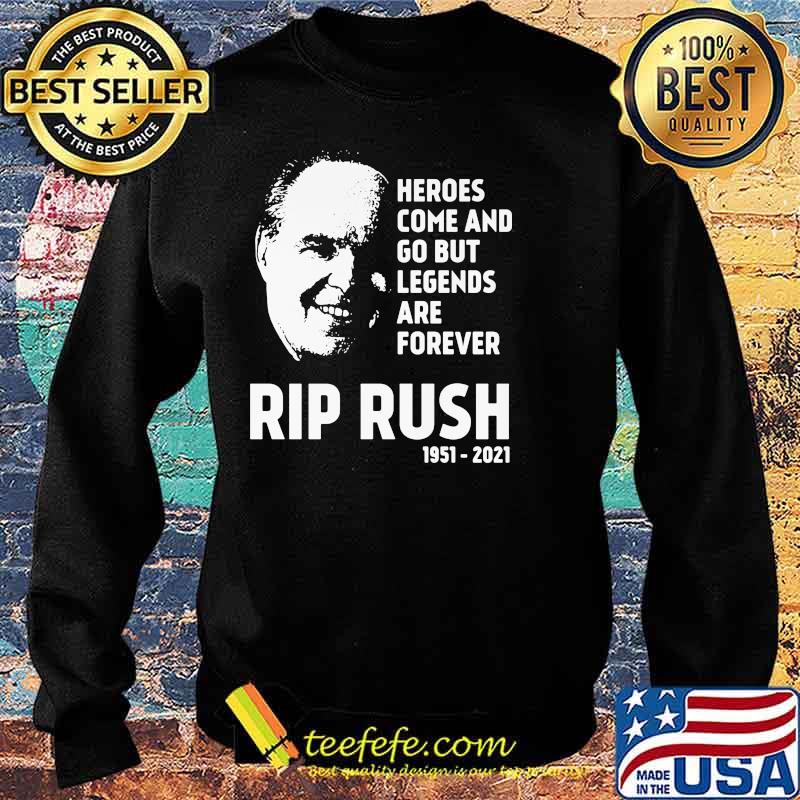 Heroes Come And Go But Legends Are Forever Rip Rush 1951 2021 Shirt Sweater Heroes Come And Go But Legends Are Forever Rip Rush 1951 2021 Shirt Sweater