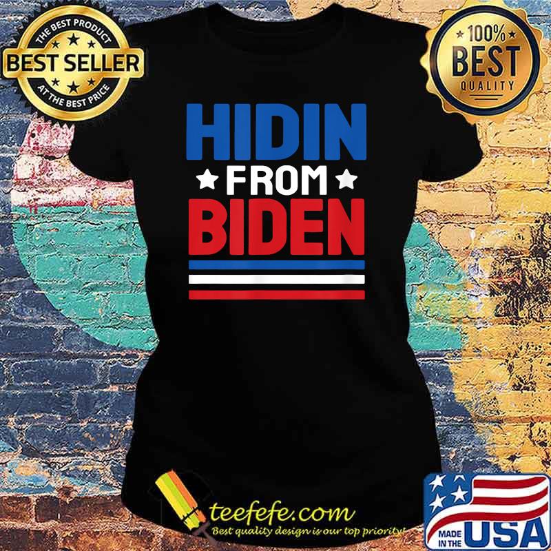 Hidin From Biden Us Flag Shirt Ladies tee Hidin From Biden Us Flag Shirt Ladies tee