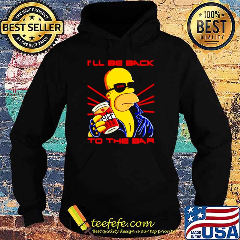Homer Simpson Ill be back to the bar Hoodie Homer Simpson Ill be back to the bar Hoodie